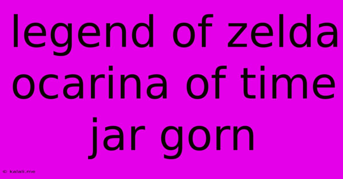 Legend Of Zelda Ocarina Of Time Jar Gorn