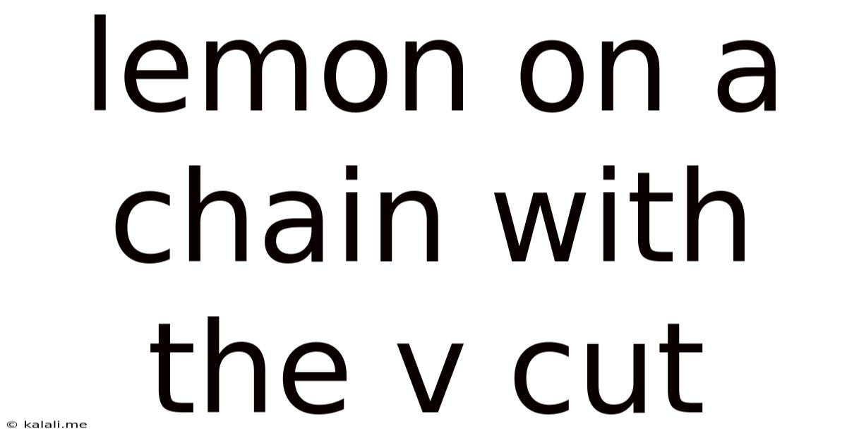 Lemon On A Chain With The V Cut