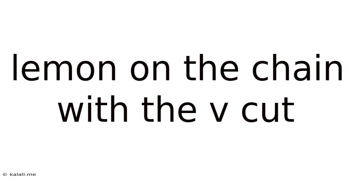 Lemon On The Chain With The V Cut