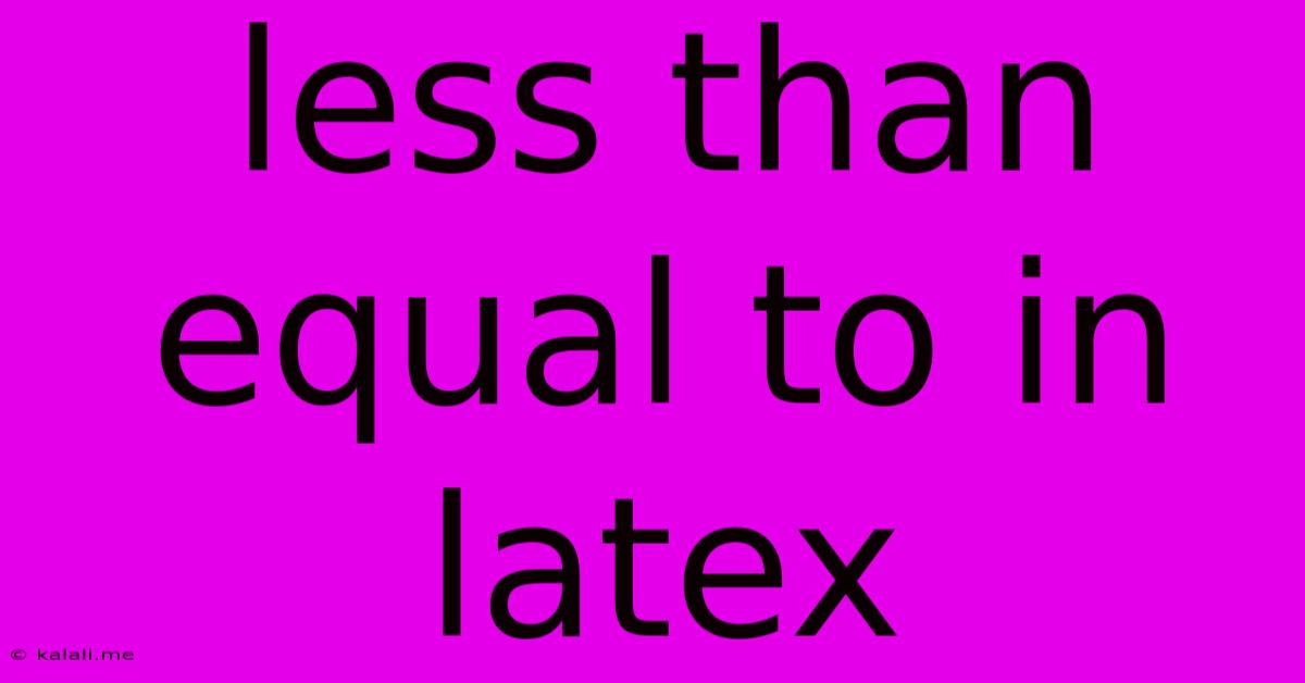 Less Than Equal To In Latex