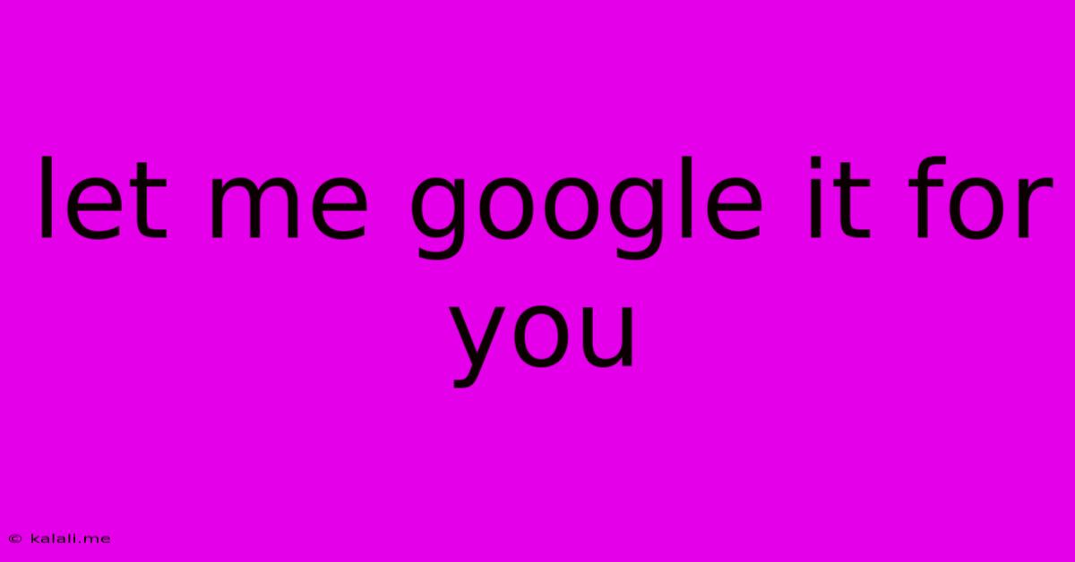 Let Me Google It For You