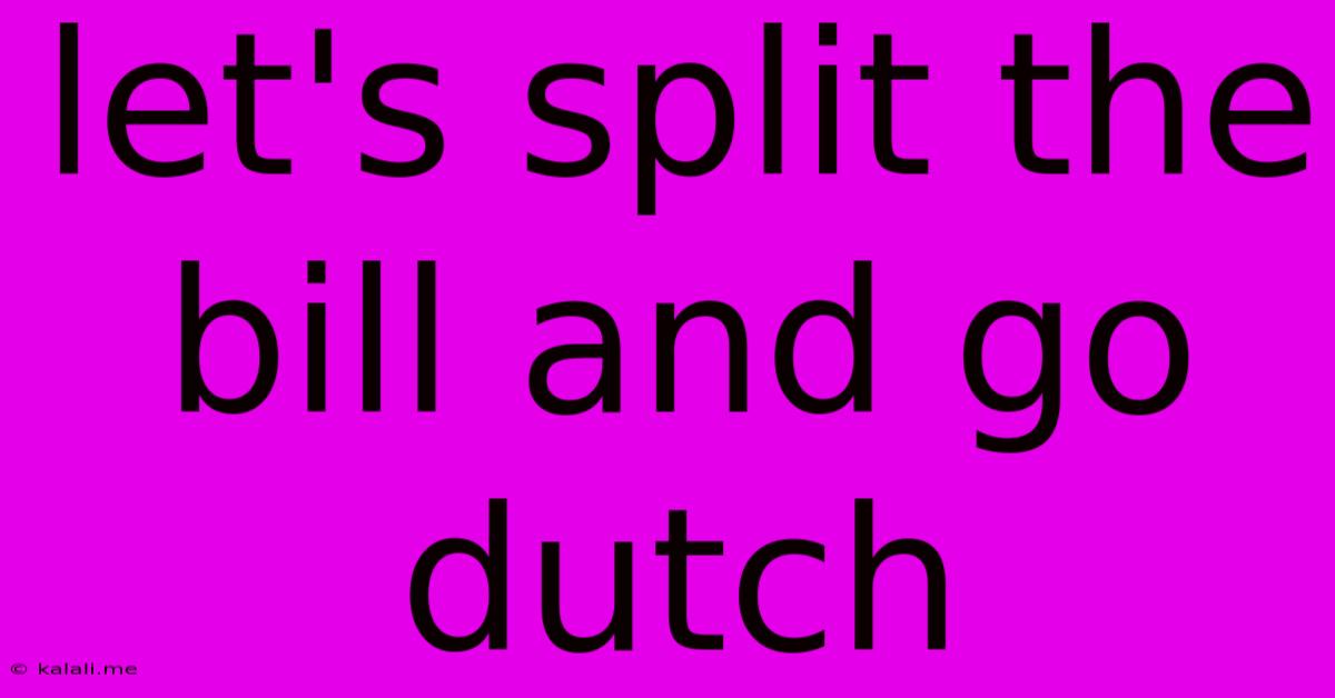 Let's Split The Bill And Go Dutch