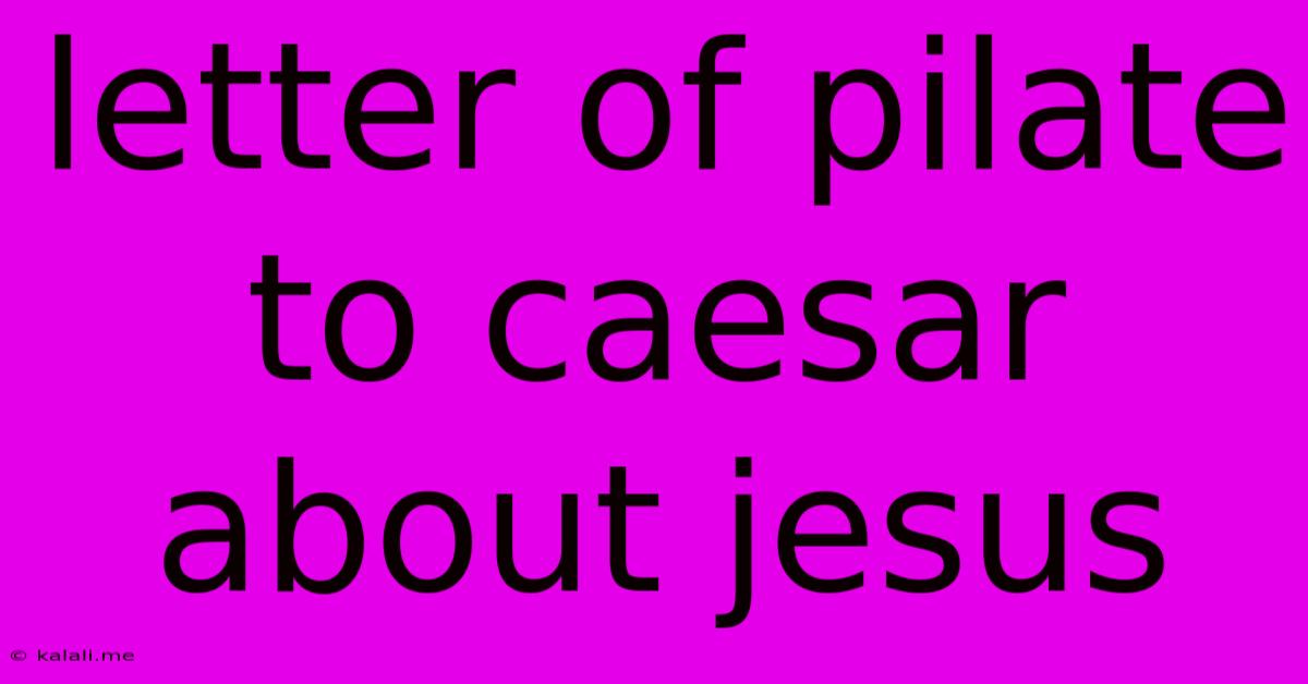 Letter Of Pilate To Caesar About Jesus