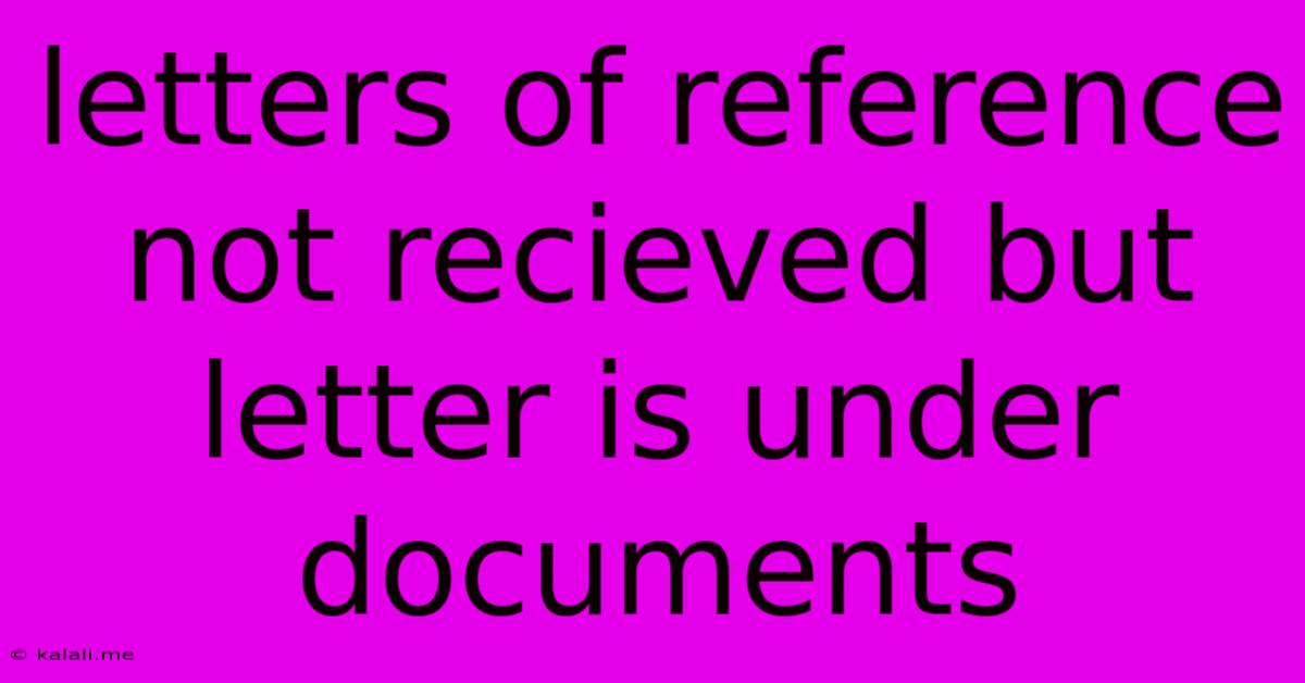 Letters Of Reference Not Recieved But Letter Is Under Documents