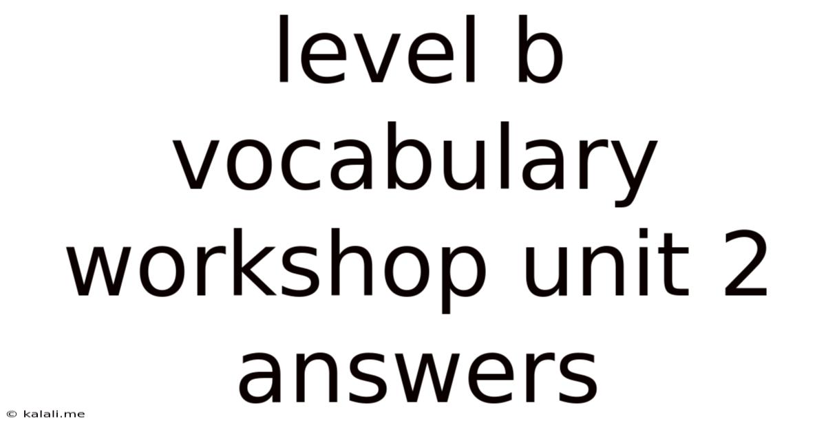 Level B Vocabulary Workshop Unit 2 Answers