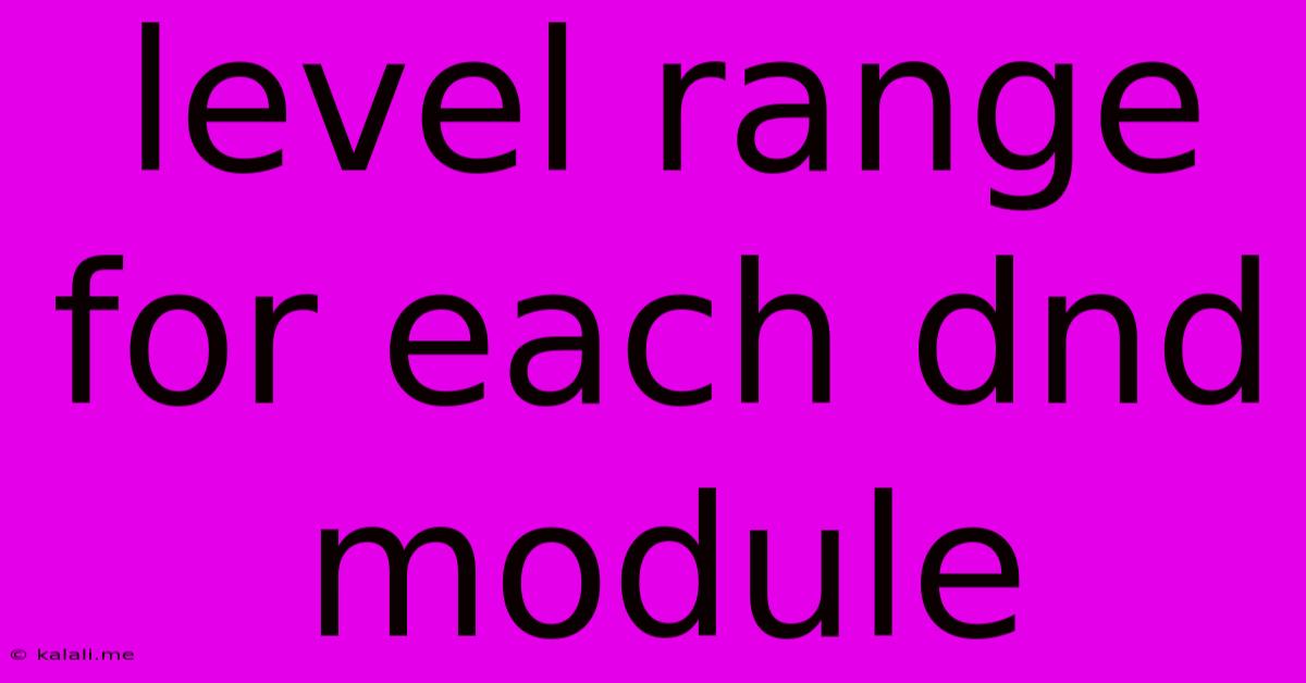 Level Range For Each Dnd Module