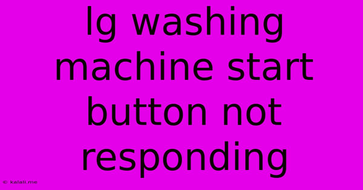 Lg Washing Machine Start Button Not Responding