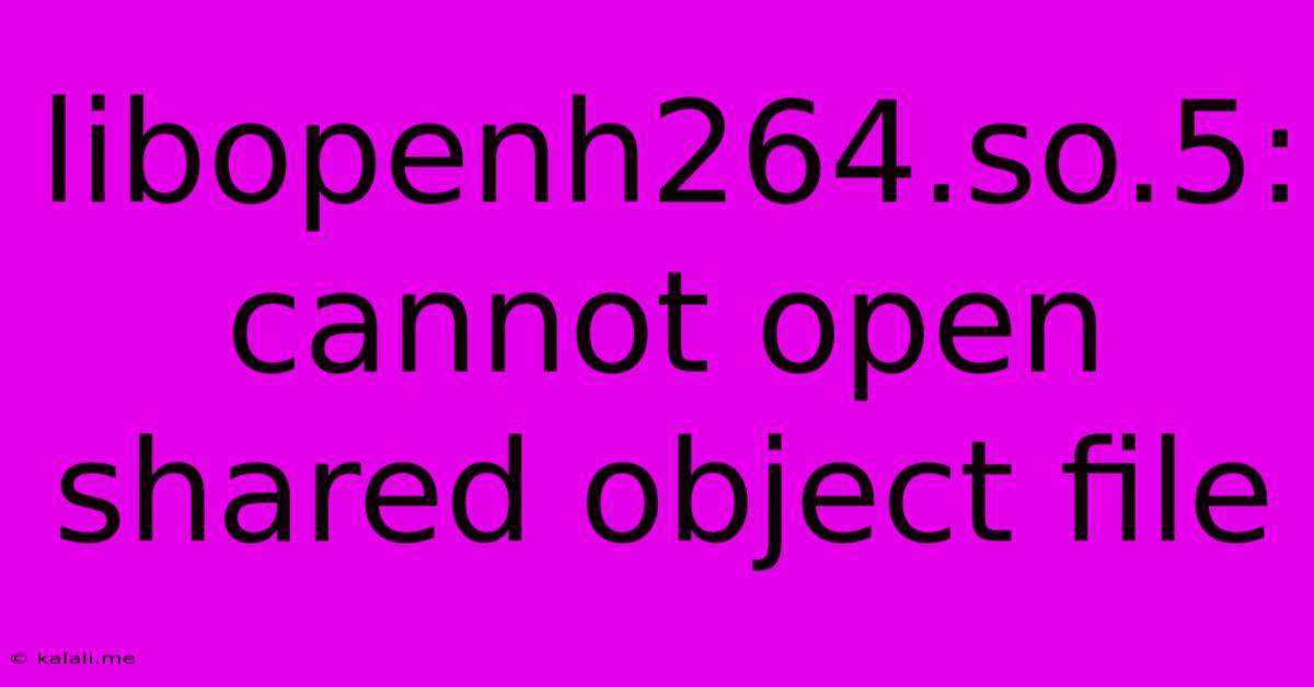 Libopenh264.so.5: Cannot Open Shared Object File