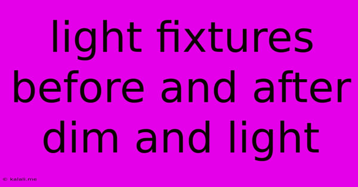 Light Fixtures Before And After Dim And Light