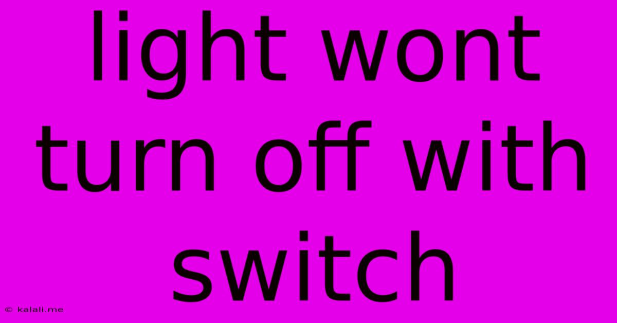 Light Wont Turn Off With Switch