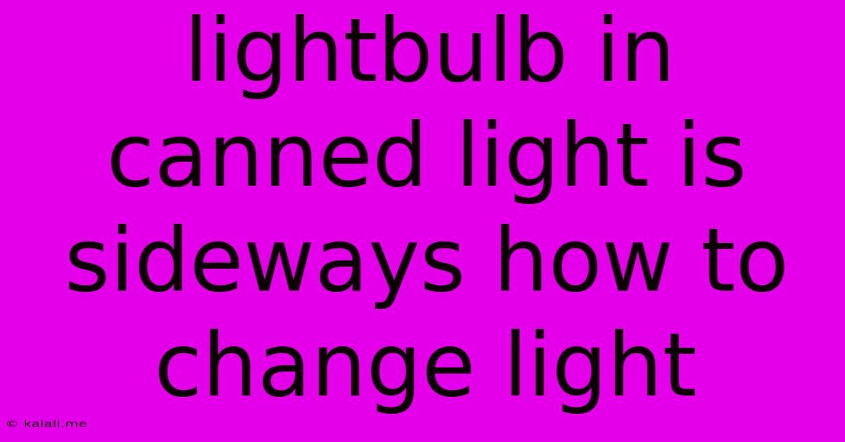 Lightbulb In Canned Light Is Sideways How To Change Light