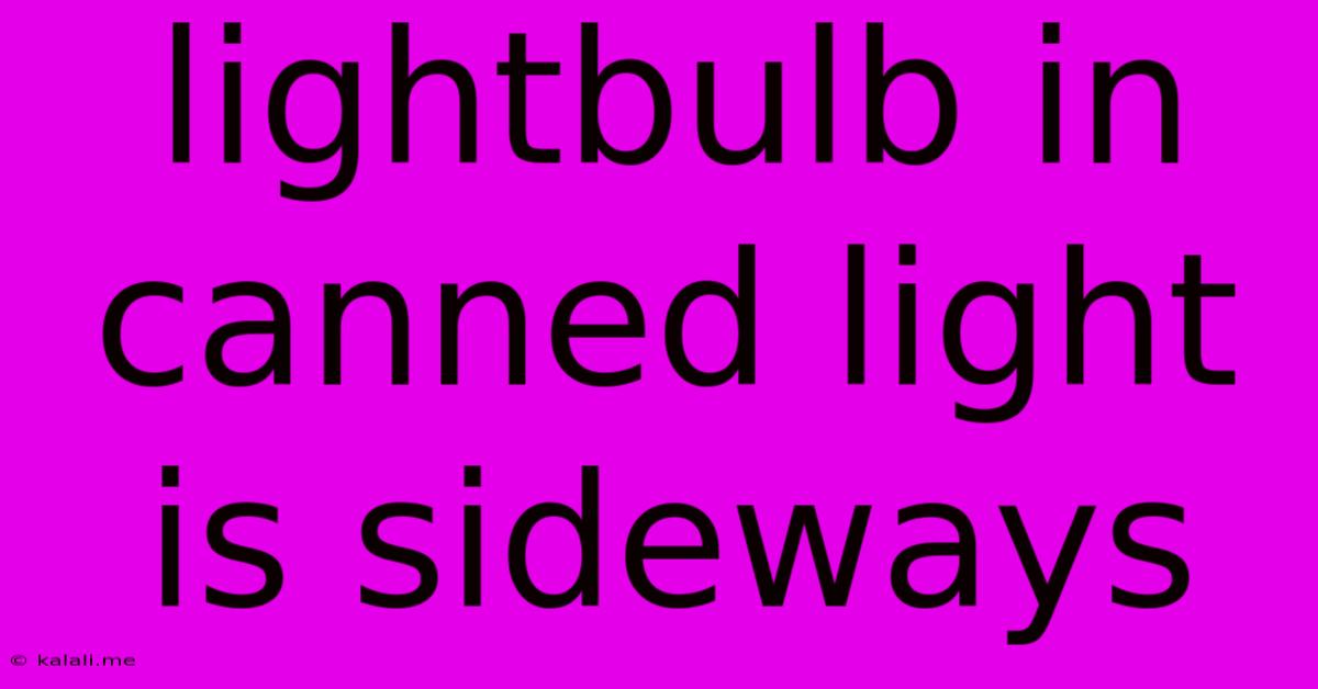 Lightbulb In Canned Light Is Sideways
