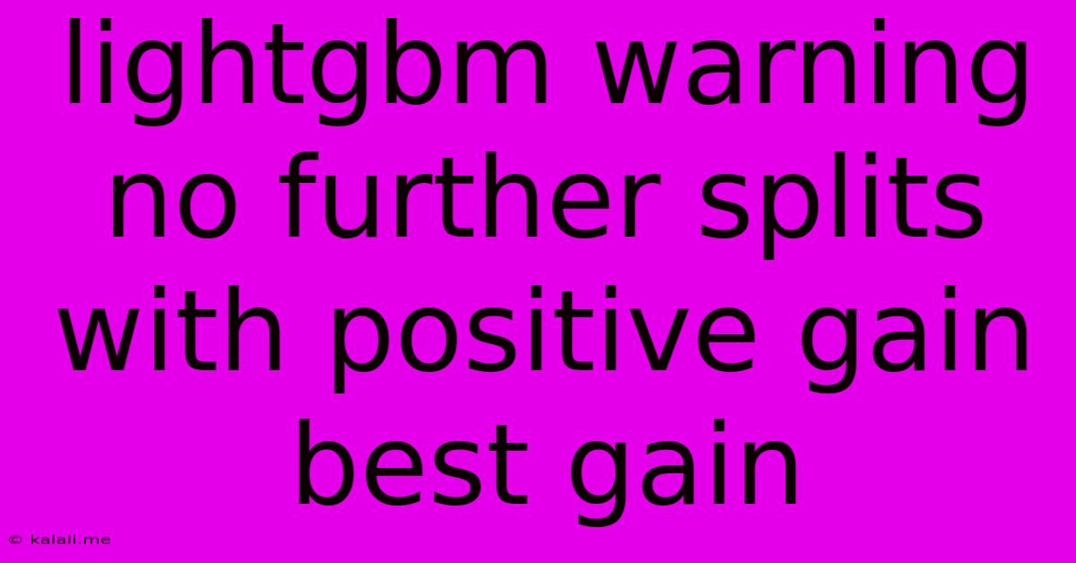 Lightgbm Warning No Further Splits With Positive Gain Best Gain