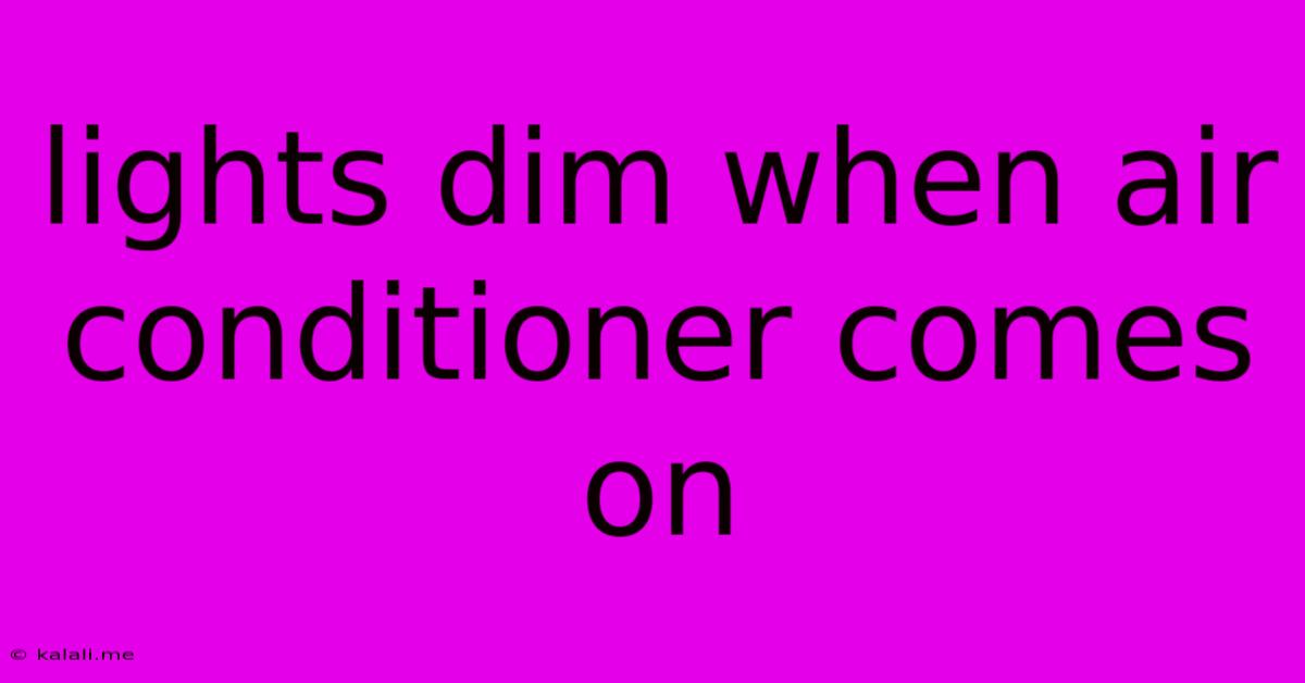 Lights Dim When Air Conditioner Comes On