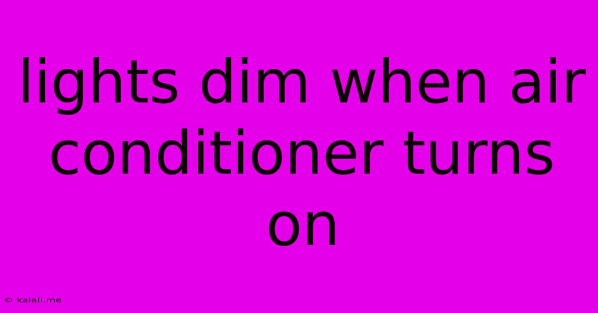 Lights Dim When Air Conditioner Turns On