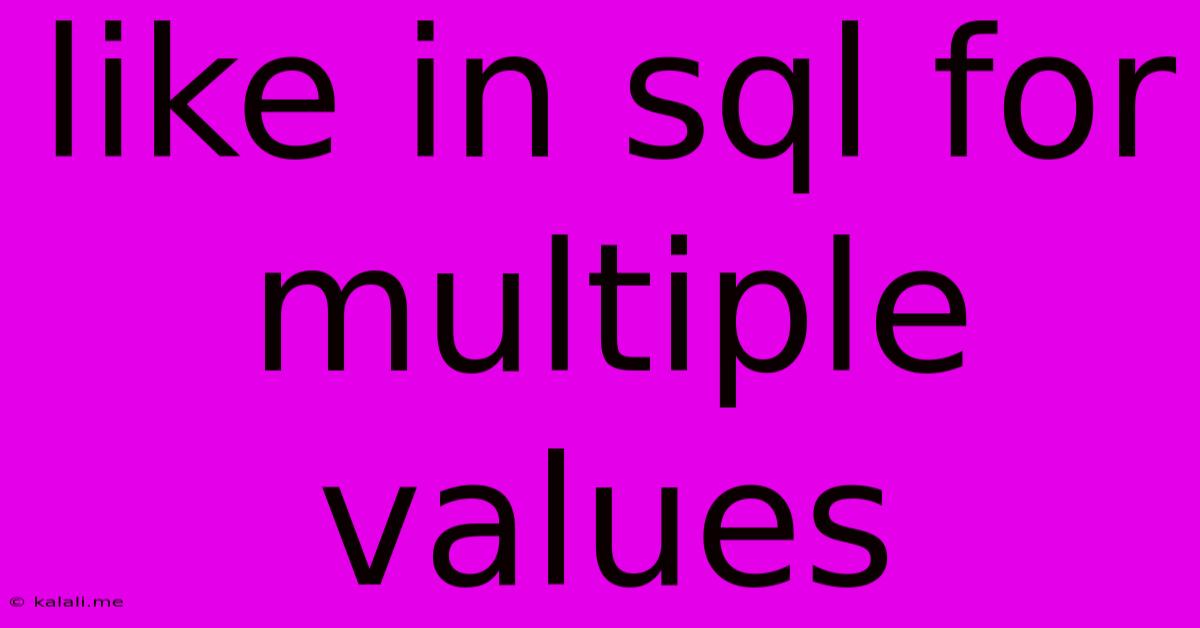 Like In Sql For Multiple Values
