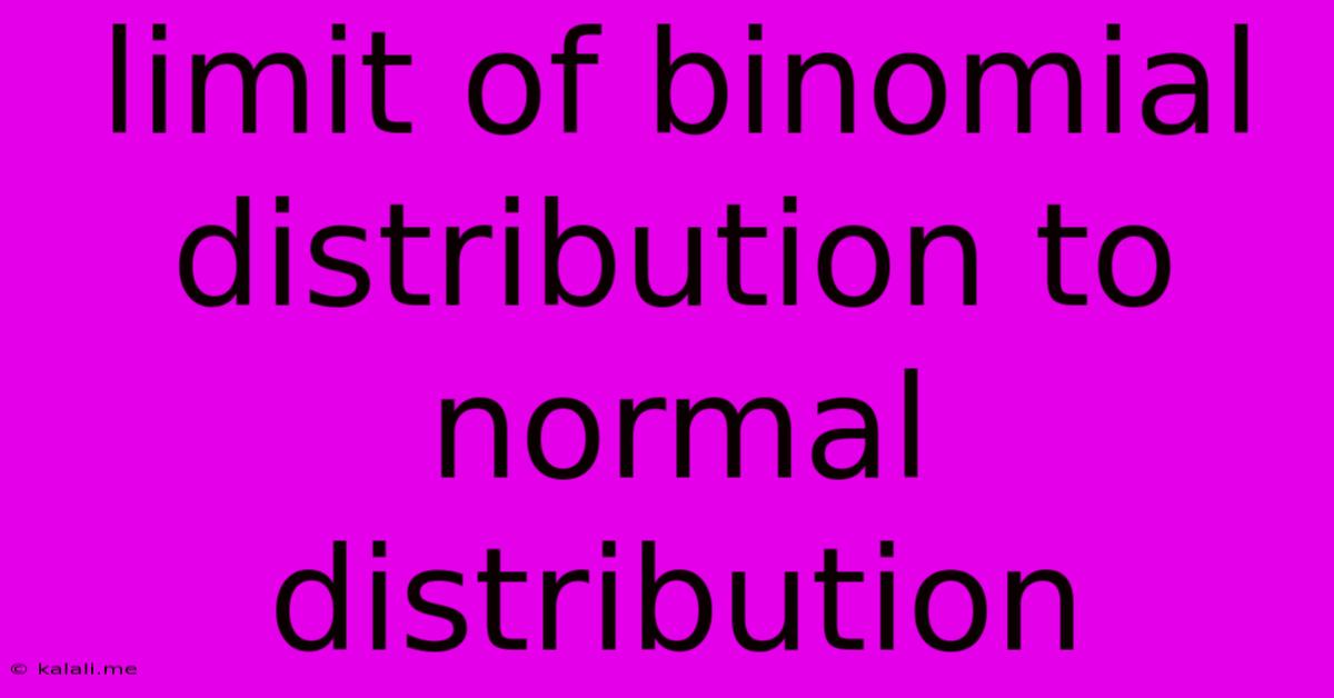 Limit Of Binomial Distribution To Normal Distribution