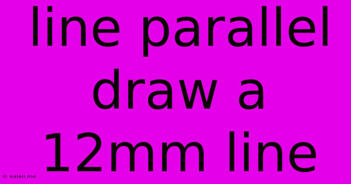 Line Parallel Draw A 12mm Line