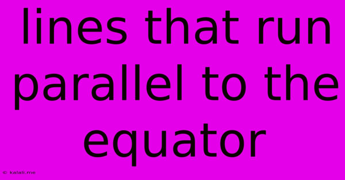 Lines That Run Parallel To The Equator