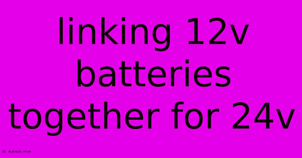 Linking 12v Batteries Together For 24v