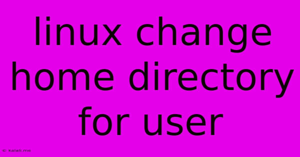 Linux Change Home Directory For User