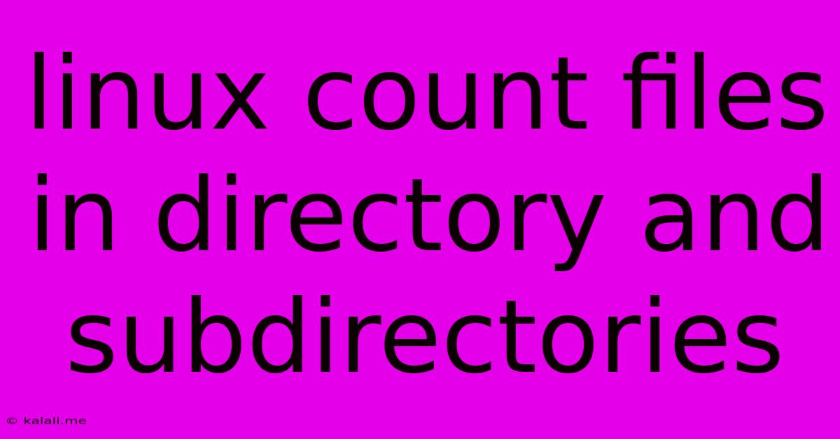 Linux Count Files In Directory And Subdirectories
