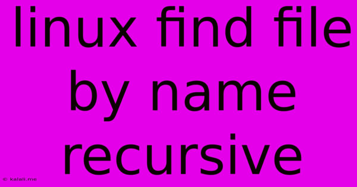 Linux Find File By Name Recursive