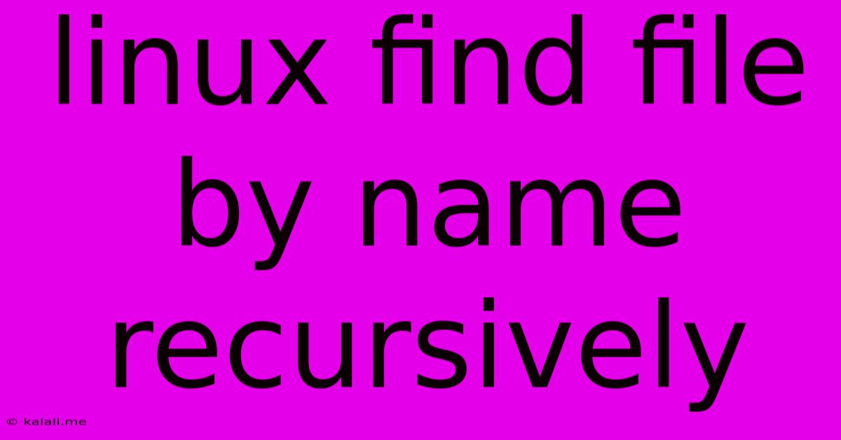 Linux Find File By Name Recursively