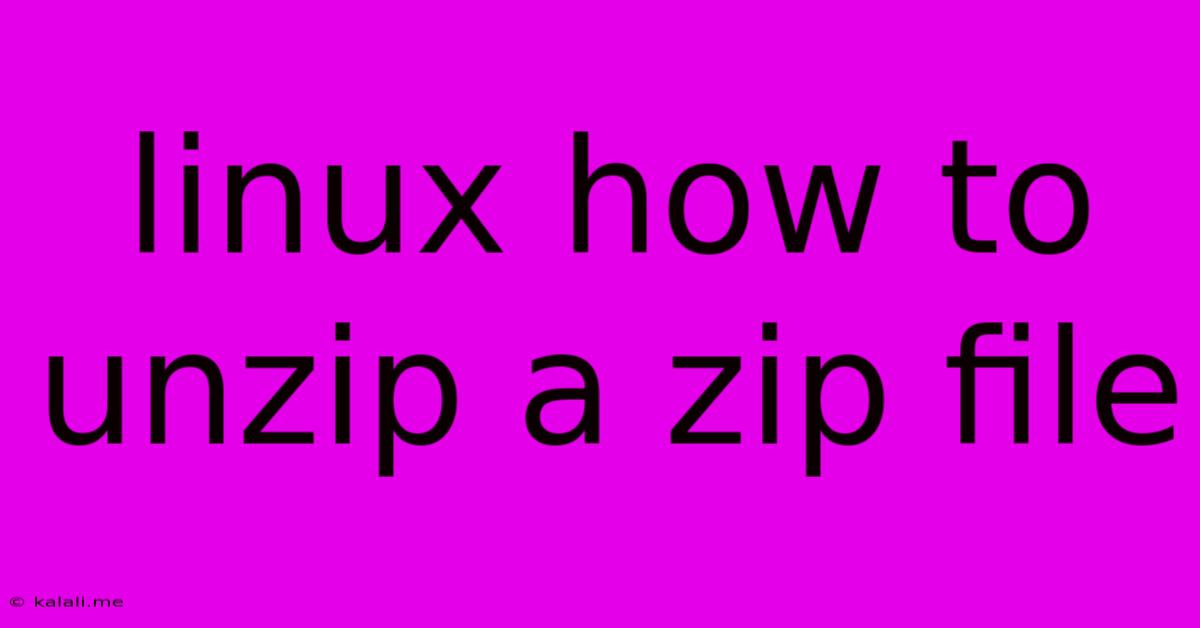 Linux How To Unzip A Zip File
