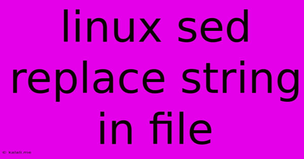 Linux Sed Replace String In File