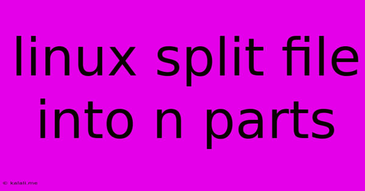 Linux Split File Into N Parts