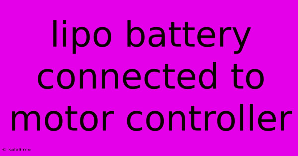 Lipo Battery Connected To Motor Controller