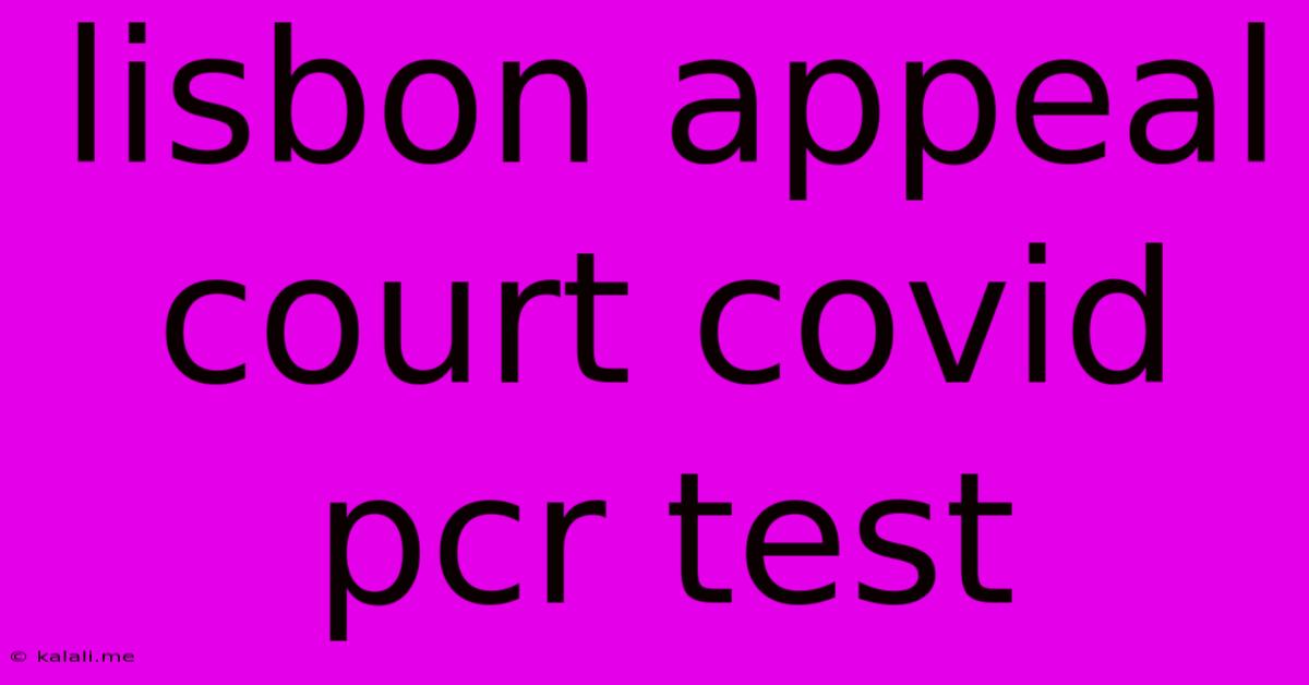 Lisbon Appeal Court Covid Pcr Test