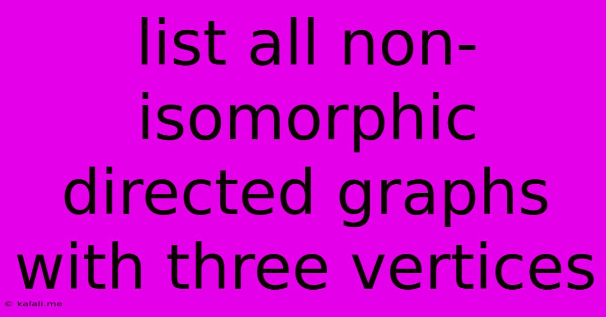 List All Non-isomorphic Directed Graphs With Three Vertices