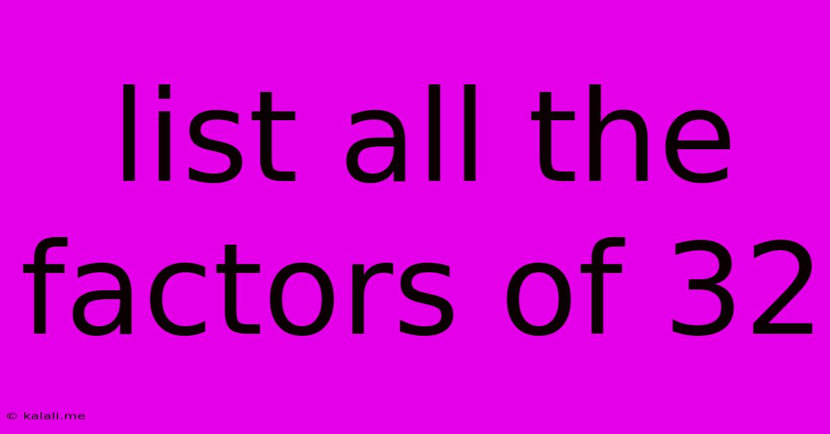 List All The Factors Of 32