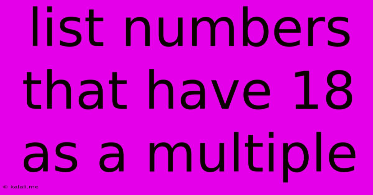 List Numbers That Have 18 As A Multiple