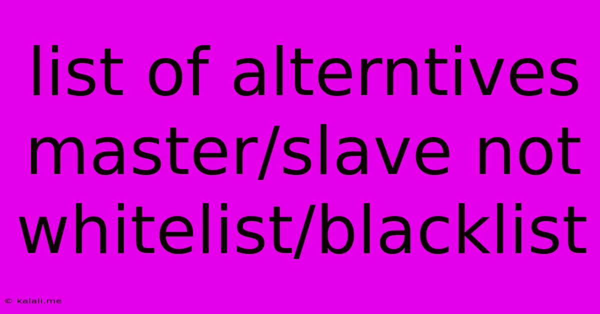 List Of Alterntives Master/slave Not Whitelist/blacklist