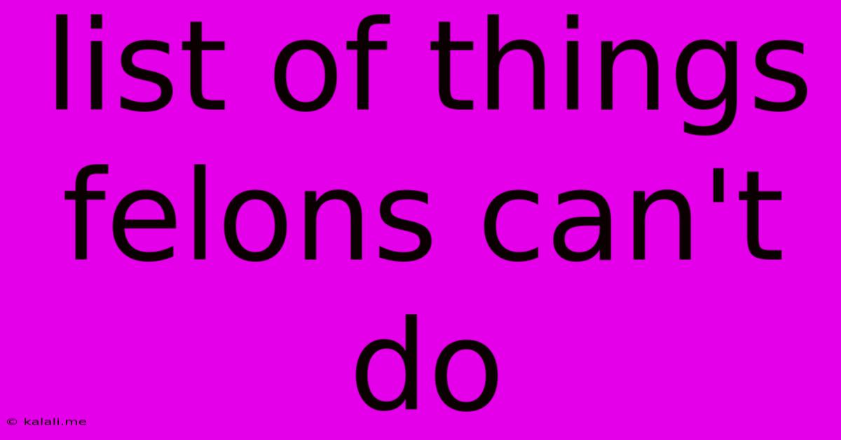 List Of Things Felons Can't Do