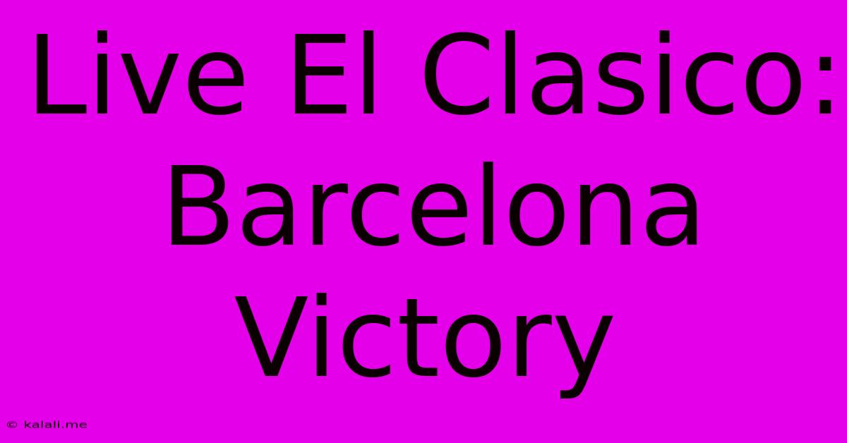 Live El Clasico: Barcelona Victory