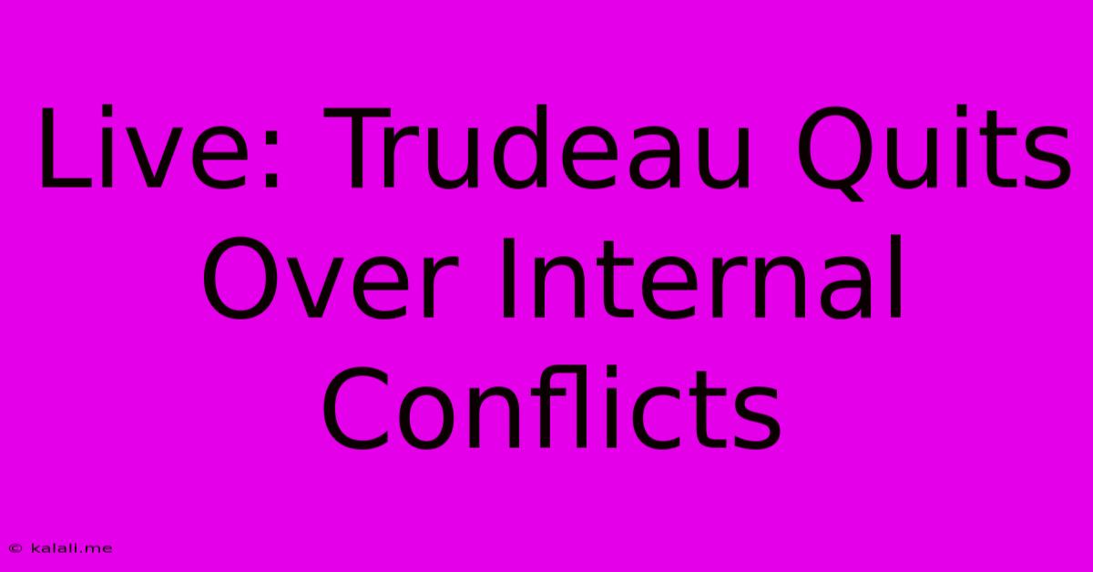 Live: Trudeau Quits Over Internal Conflicts