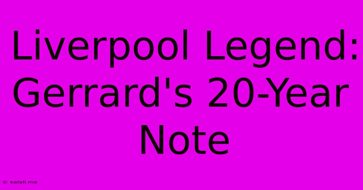 Liverpool Legend: Gerrard's 20-Year Note