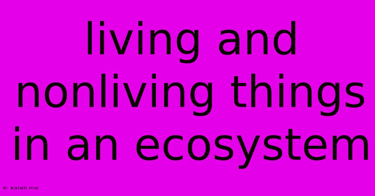 Living And Nonliving Things In An Ecosystem
