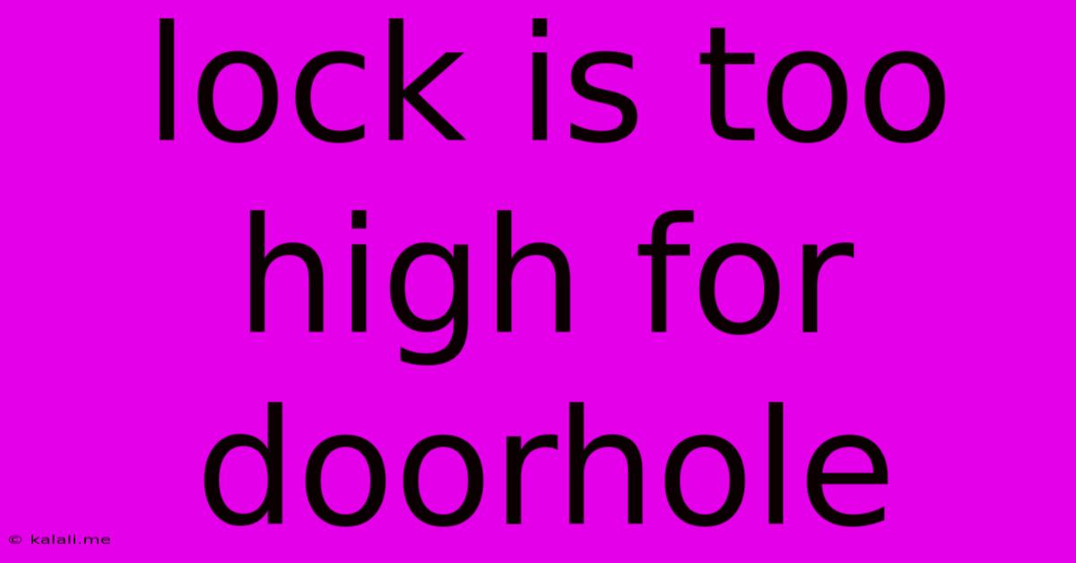 Lock Is Too High For Doorhole