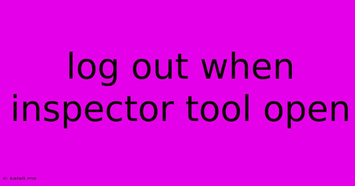 Log Out When Inspector Tool Open