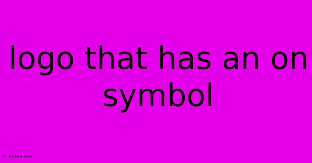 Logo That Has An On Symbol