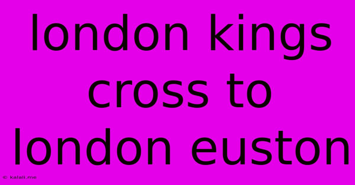 London Kings Cross To London Euston