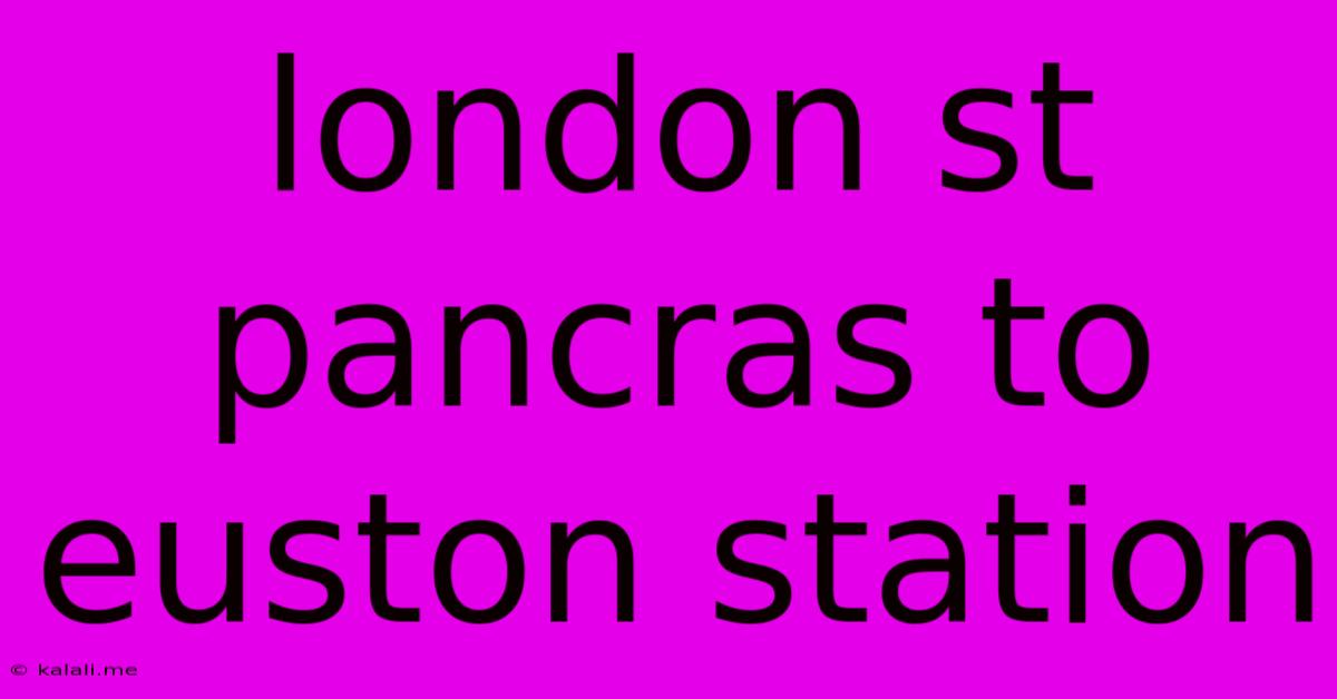 London St Pancras To Euston Station
