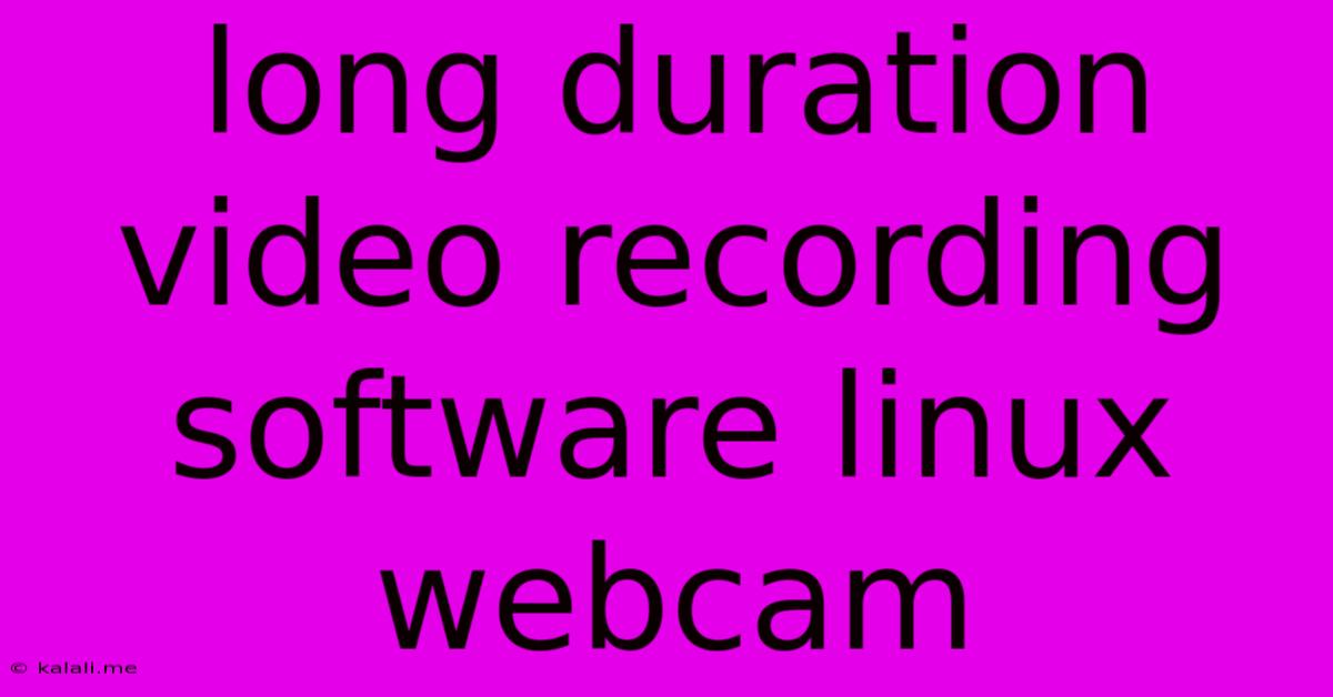 Long Duration Video Recording Software Linux Webcam