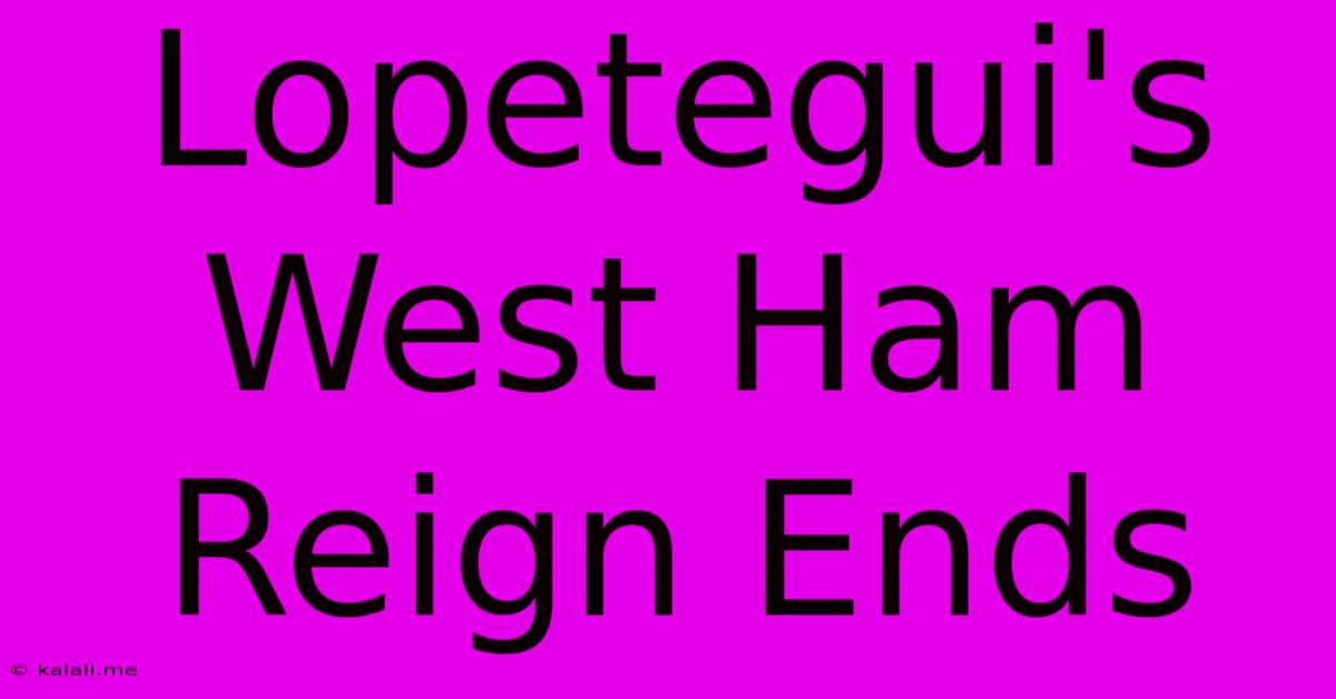 Lopetegui's West Ham Reign Ends