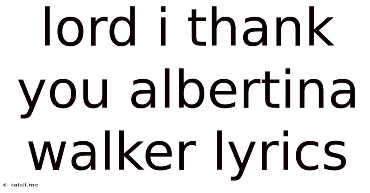 Lord I Thank You Albertina Walker Lyrics